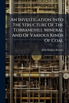An Investigation Into The Structure Of The Torbanehill Mineral And Of Various Kinds Of Coal