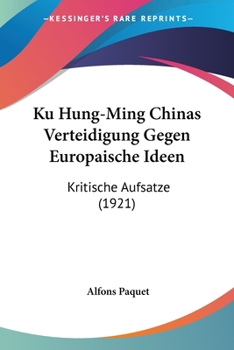 Paperback Ku Hung-Ming Chinas Verteidigung Gegen Europaische Ideen: Kritische Aufsatze (1921) [German] Book