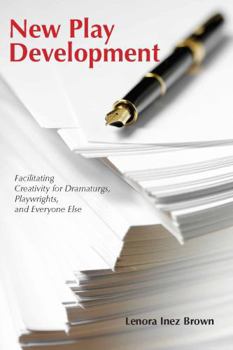 Paperback New Play Development: Facilitating Creativity for Dramaturgs, Playwrights, and Everyone Else Book