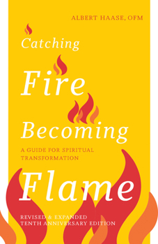 Paperback Catching Fire, Becoming Flame: A Guide for Spiritual Transformation -- Revised & Expanded Tenth Anniversary Edition Book