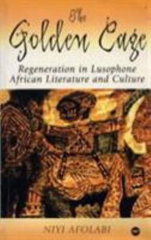 Hardcover Golden Cage: Regeneration in Lusophone African Literature and Culture Book