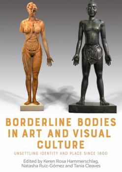 Hardcover Borderline Bodies in Art and Visual Culture: Unsettling Identity and Place Since 1800 Book