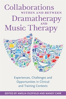 Paperback Collaborations Within and Between Dramatherapy and Music Therapy: Experiences, Challenges and Opportunities in Clinical and Training Contexts Book