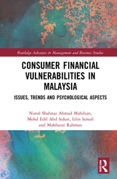 Hardcover Consumer Financial Vulnerabilities in Malaysia: Issues, Trends and Psychological Aspects Book