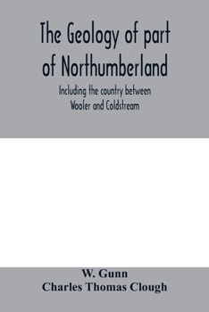 Paperback The geology of part of Northumberland, including the country between Wooler and Coldstream; (explanation of quarter-sheet 110 S. W., new series, sheet Book