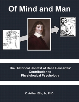 Paperback Of Mind and Man: The Historical Context of Rene Descartes' Contribution to Physiological Psychology Book