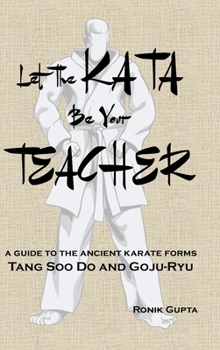 Hardcover Let The Kata Be Your Teacher: A guide to the ancient karate forms Tang Soo Do and Goju-Ryu Book