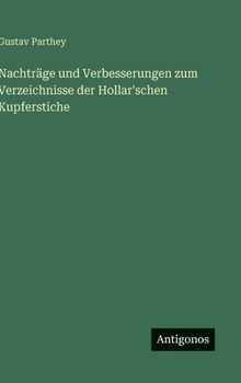 Nachträge und Verbesserungen zum Verzeichnisse der Hollar'schen Kupferstiche (German Edition)
