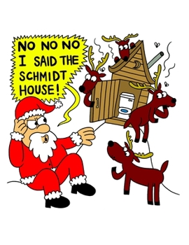 Paperback No No No I Said The Schmidt House: Funny Saying & Holiday Greetings Composition Notebook For Family Friends & Sibllings With Humor (Uncle, Aunt, Mom, Book