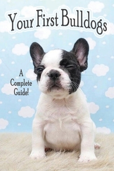 Paperback Your First Bulldogs: A Complete Guide!: Raising Bulldogs Book