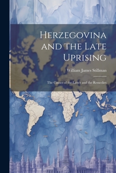 Paperback Herzegovina and the Late Uprising: The Causes of the Latter and the Remedies Book
