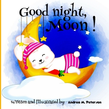 Paperback Good Night, Moon!: A Cozy Bed time Story Book for Toddlers with beautiful Nursery Rhymes Lyrics 24 Colored Pages with Cute Designs featur Book