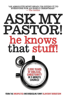 Paperback Ask My Pastor, He Knows That Stuff!: A quick-start guide to what Christians believe. Book