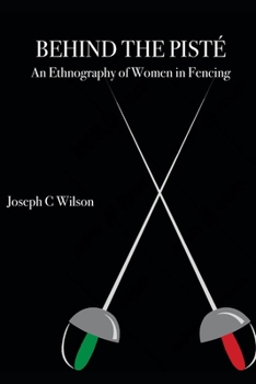 Paperback Behind the Pisté: An Ethnography of Women in Fencing Book
