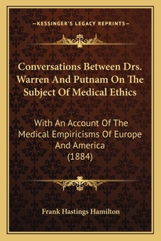 Paperback Conversations Between Drs. Warren And Putnam On The Subject Of Medical Ethics: With An Account Of The Medical Empiricisms Of Europe And America (1884) Book