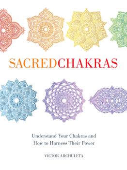 Hardcover Sacred Chakras: Understand Your Chakras and How to Harness Their Power Book