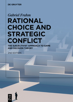 Hardcover Rational Choice and Strategic Conflict: The Subjectivist Approach to Game and Decision Theory Book