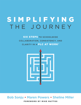 Paperback Simplifying the Journey: Six Steps to Schoolwide Collaboration, Consistency, and Clarity in a PLC (a Simple Road Map for Teachers and Teams wit Book