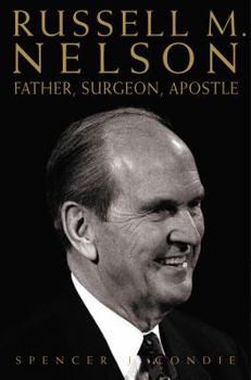 Hardcover Russell M. Nelson: Father, Surgeon, Apostle Book