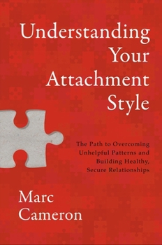 Hardcover Understanding Your Attachment Style: The Path to Overcoming Unhelpful Patterns and Building Healthy, Secure Relationships Book