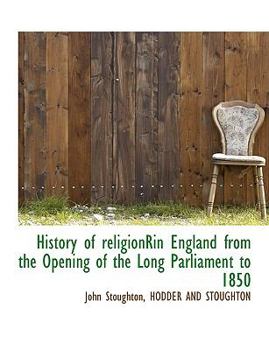 Paperback History of Religionrin England from the Opening of the Long Parliament to 1850 Book