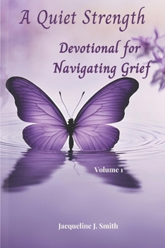 A Quiet Strength: Devotions for Navigating Grief - Volume 1