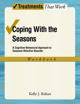 Coping with the Seasons A Cognitive Behavioral Approach to Seasonal Affective Disorder Workbook (Treatments That Work)