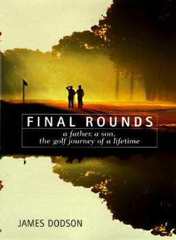 Hardcover Final Rounds: A Father, a Son, the Golf Journey of a Lifetime Book