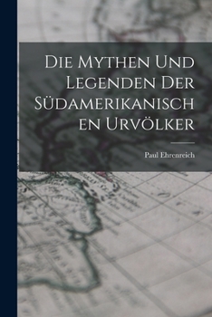 Paperback Die Mythen und Legenden der Südamerikanischen Urvölker [German] Book