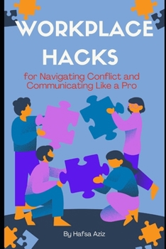 Paperback Workplace Hacks for Navigating Conflict and Communicating Like a Pro: Proven Strategies for Handling Workplace Drama, Mastering Difficult Conversation Book