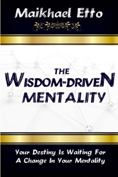 Paperback The Wisdom-Driven Mentality: Your Destiny Is Waiting For A Change In Your Mentality Book