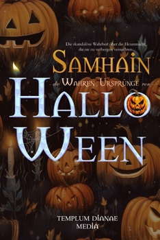 Paperback Samhain die wahren Ursprünge von Halloween: Die skandalöse Wahrheit über die Hexennacht, die sie zu verbergen versuchten. [German] Book