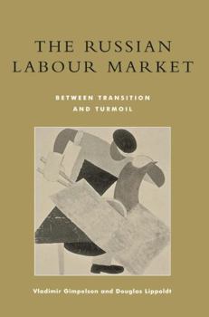 Paperback The Russian Labour Market: Between Transition and Turmoil Book