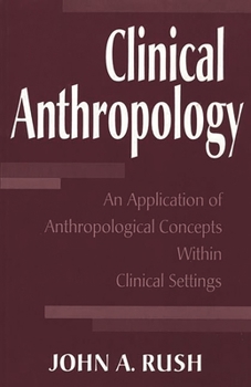 Paperback Clinical Anthropology: An Application of Anthropological Concepts Within Clinical Settings Book