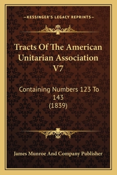 Tracts Of The American Unitarian Association V7: Containing Numbers 123 To 143