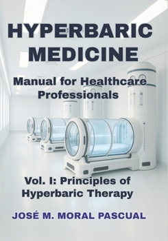 HYPERBARIC MEDICINE. Manual for Healthcare Professionals: Vol. I. Principles of Hyperbaric Therapy