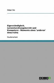 Paperback Eigenständigkeit, Lernentwicklungsbericht und Kompetenz - Momente eines 'anderen' Unterrichts [German] Book