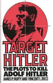 Hardcover Target Hitler: The Plots to Kill Adolf Hitler Book