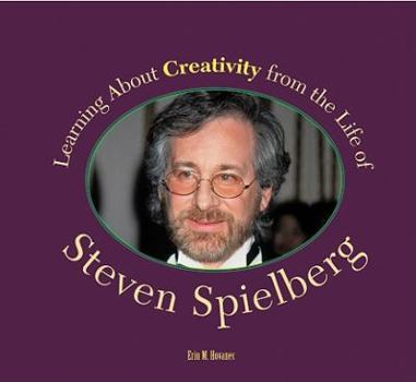 Learning About Creativity from the Life of Steven Spielberg - Book  of the A Character Building Book