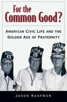 Paperback For the Common Good?: American Civic Life and the Golden Age of Fraternity Book