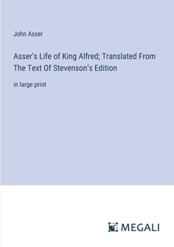 Paperback Asser's Life of King Alfred; Translated From The Text Of Stevenson's Edition: in large print Book