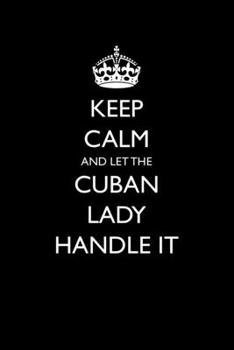 Paperback Keep Calm And Let The Cuban Lady Handle It: Funny Blank Lined Journal For Cuban Heritage Book