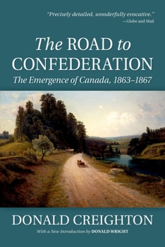 Paperback The Road to Confederation: The Emergence of Canada, 1863-1867 Book