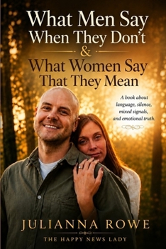 What Men Say, When They Don't & What Women Say, That They Mean