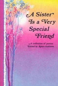 A Sister Is a Very Special Friend: A Collection of Poems