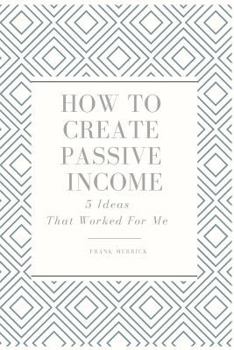 Paperback How to Create Passive Income: 5 Ideas That Worked for Me Book