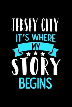 Jersey City It's Where My Story Begins: Jersey City Dot Grid 6x9 Dotted Bullet Journal and Notebook 120 Pages