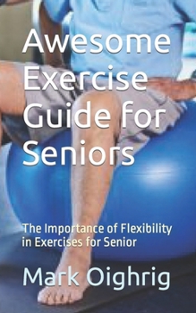 Paperback Awesome Exercise Guide for Seniors: The Importance of Flexibility in Exercises for Senior Book