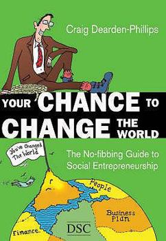 Paperback Your Chance to Change the World: The No-Fibbing Guide to Social Entrepreneurship Book