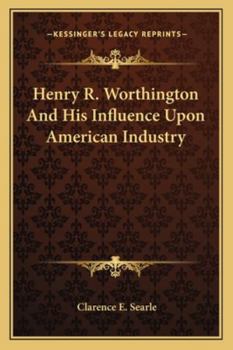 Paperback Henry R. Worthington And His Influence Upon American Industry Book